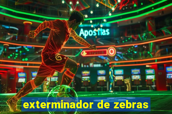 exterminador de zebras